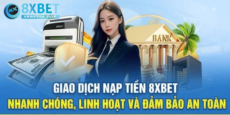 Các bước nạp tiền 8xbet chuẩn nhất hiện nay