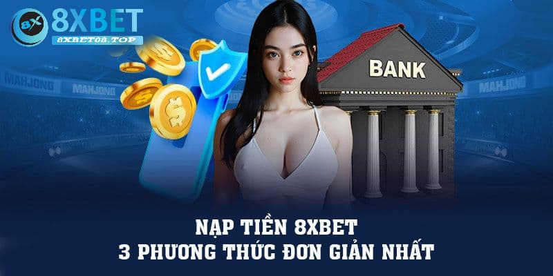 Lưu ý khi nạp tiền 8xbet từ newbie