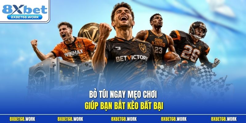 Bỏ túi ngay mẹo chơi giúp bạn bắt kèo bất bại