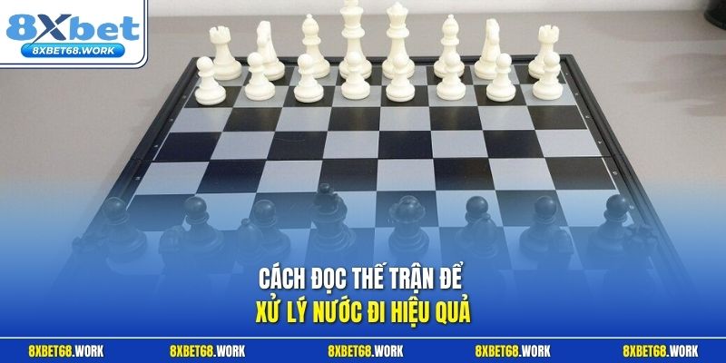 Cách đọc thế trận để xử lý nước đi hiệu quả