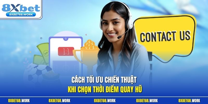 Cách tối ưu chiến thuật khi chọn thời điểm quay hũ