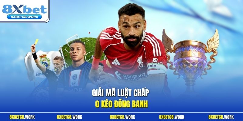 Giải mã luật chấp 0 kèo đồng banh 