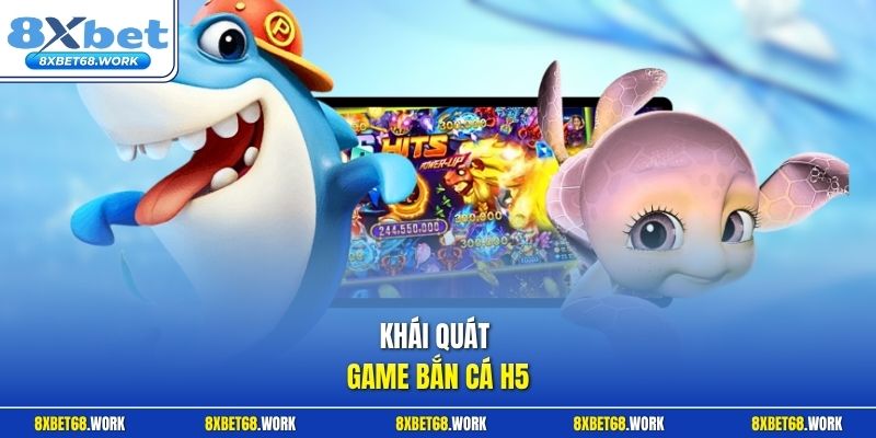 Khái quát game bắn cá H5