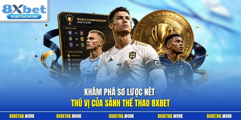 Khám phá sơ lược nét thú vị của sảnh thể thao 8xbet