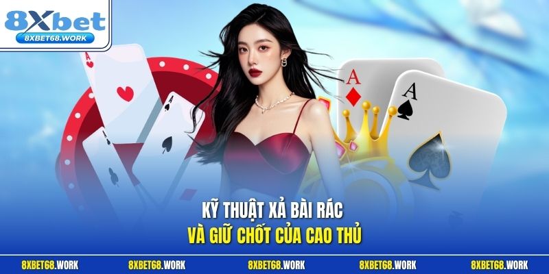 Kỹ thuật xả bài rác và giữ chốt của cao thủ