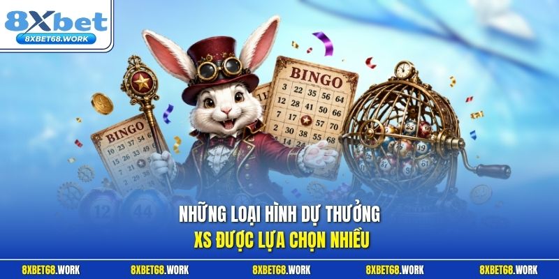 Những loại hình dự thưởng XS được lựa chọn nhiều