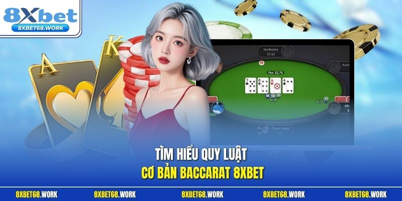 Tìm hiểu quy luật cơ bản Baccarat 8xbet
